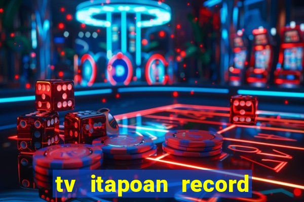 tv itapoan record bahia ao vivo