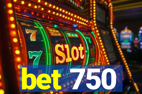 bet 750