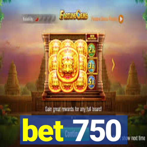 bet 750