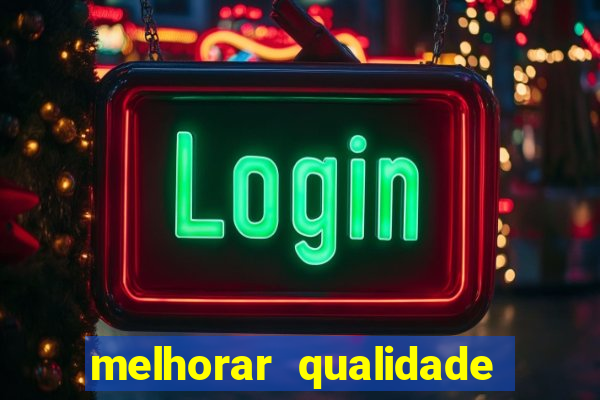 melhorar qualidade da foto ia online