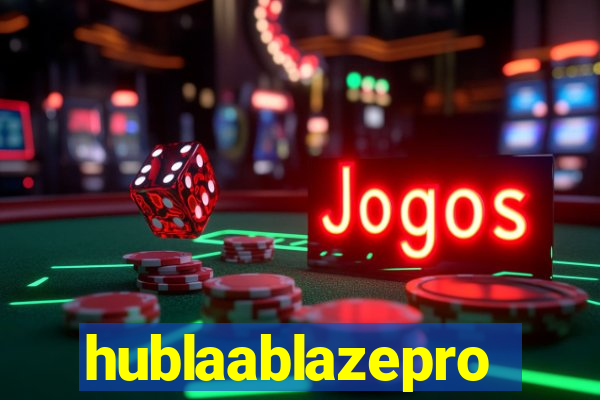 hublaablazepro