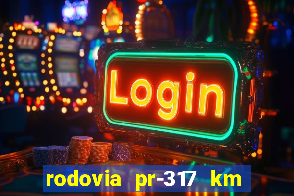 rodovia pr-317 km 155 0m sentido cresc