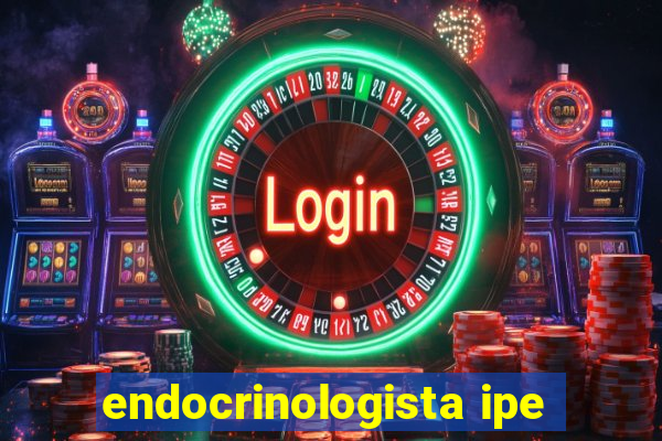 endocrinologista ipe