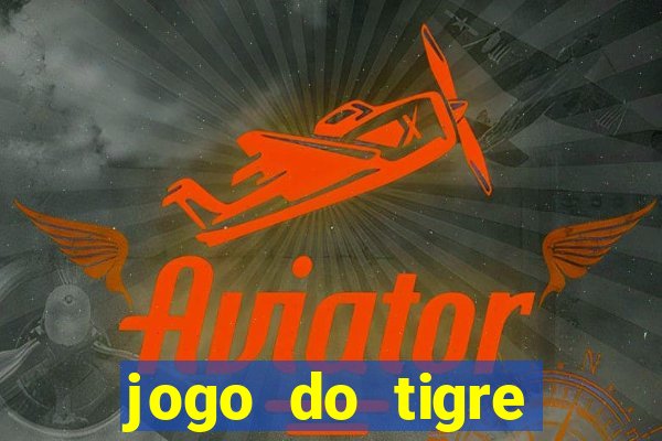 jogo do tigre plataforma chinesa