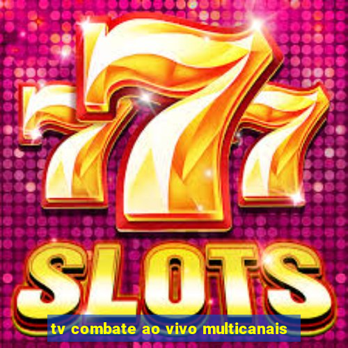 tv combate ao vivo multicanais