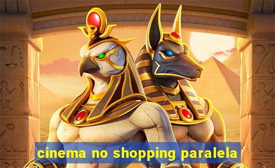 cinema no shopping paralela