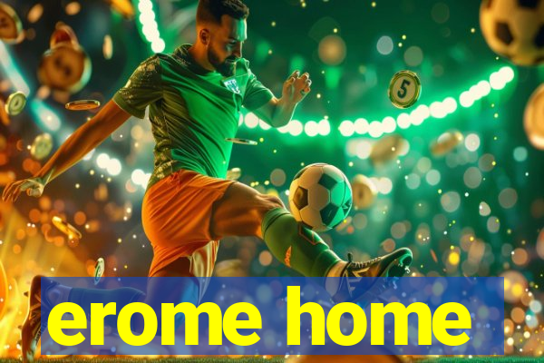 erome home