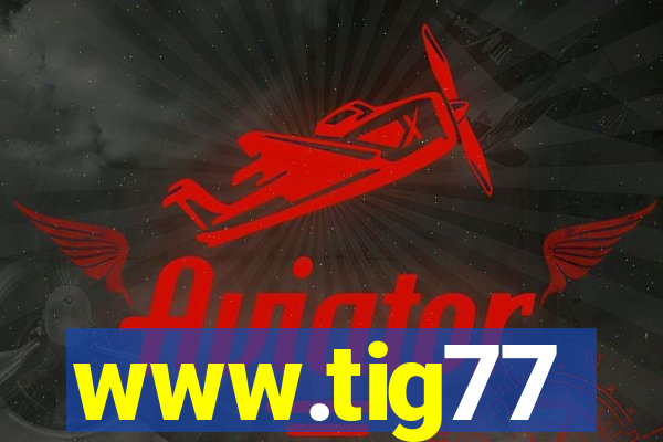 www.tig77