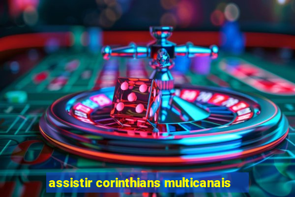 assistir corinthians multicanais