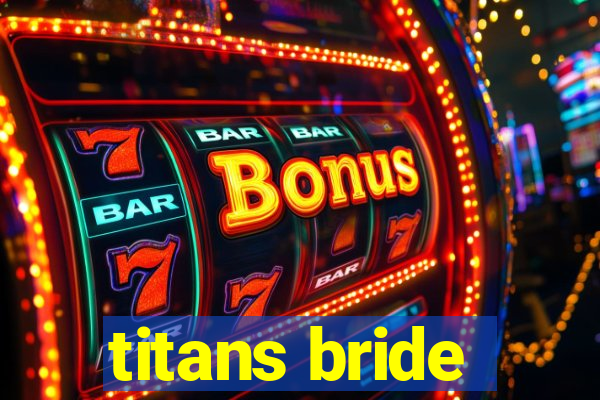 titans bride