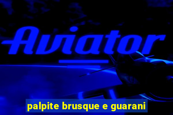 palpite brusque e guarani