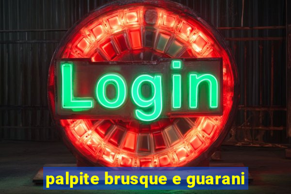 palpite brusque e guarani