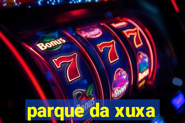 parque da xuxa
