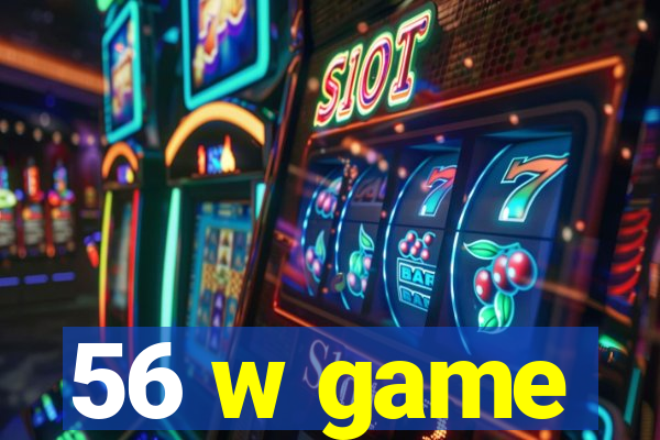 56 w game