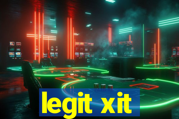legit xit