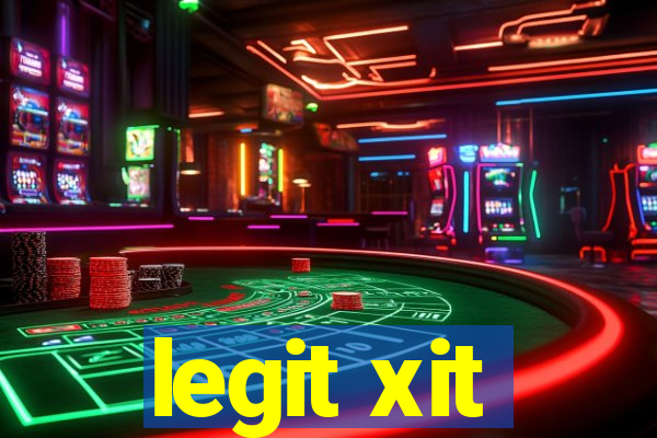 legit xit