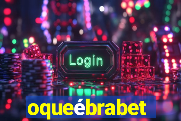 oqueébrabet