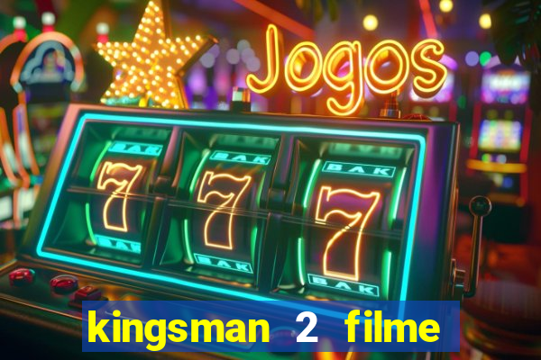 kingsman 2 filme completo dublado