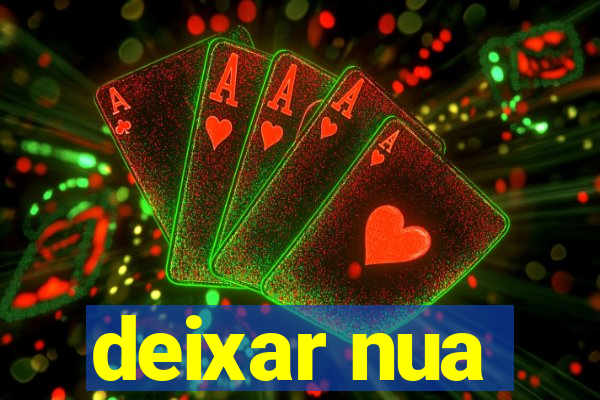 deixar nua