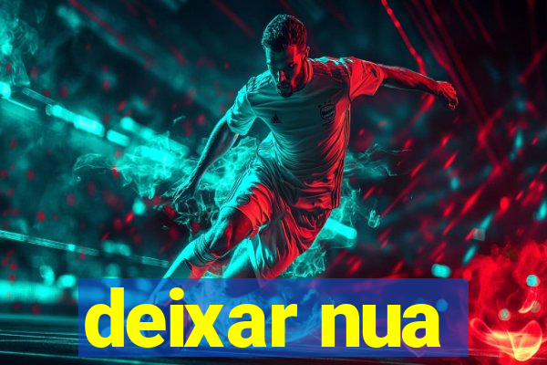 deixar nua