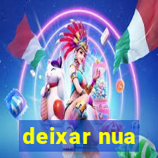 deixar nua