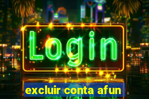 excluir conta afun
