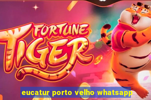 eucatur porto velho whatsapp