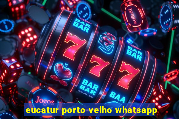 eucatur porto velho whatsapp