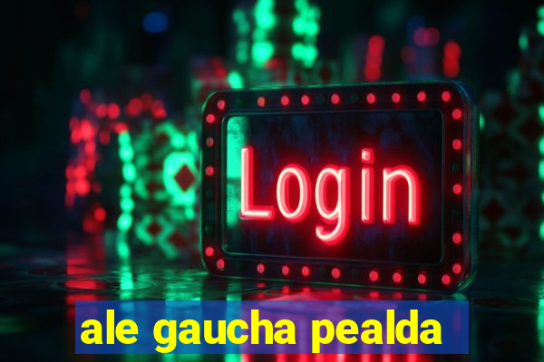 ale gaucha pealda