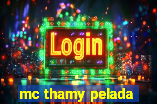 mc thamy pelada