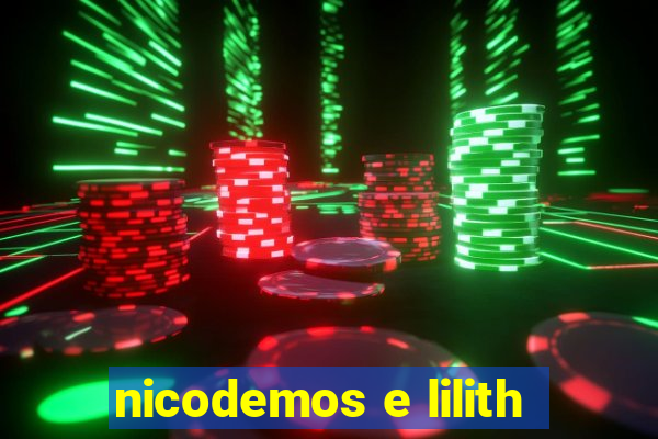 nicodemos e lilith