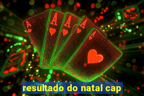 resultado do natal cap