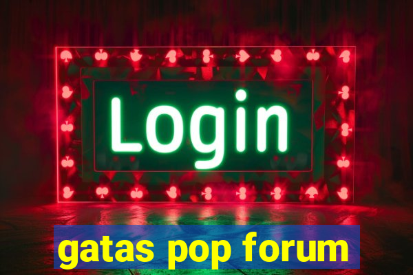 gatas pop forum