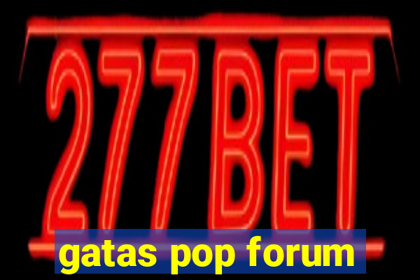gatas pop forum