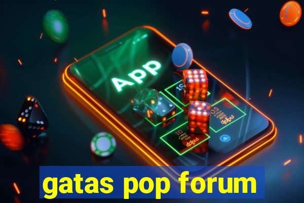 gatas pop forum