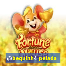 @bequinh4 pelada