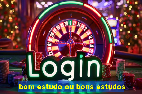 bom estudo ou bons estudos