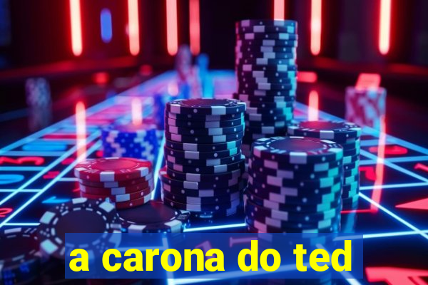 a carona do ted