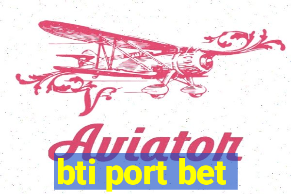 bti port bet