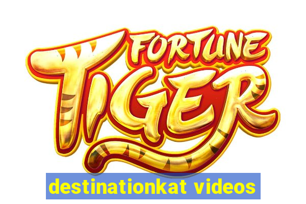 destinationkat videos