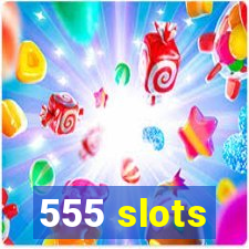 555 slots