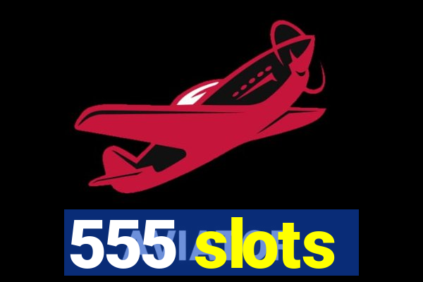 555 slots