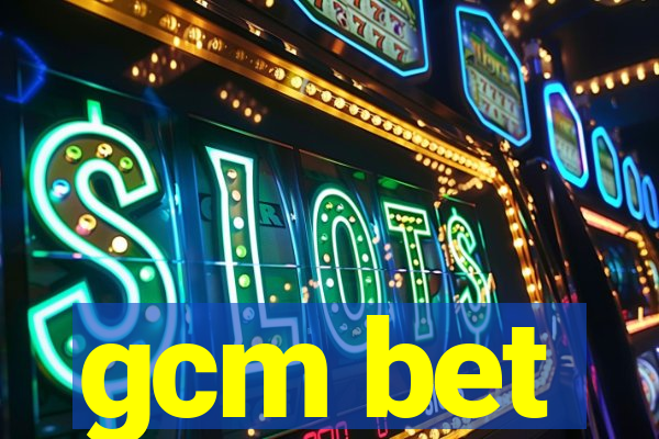 gcm bet