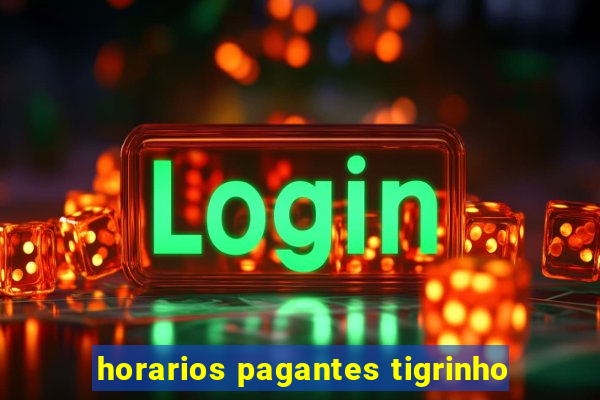 horarios pagantes tigrinho
