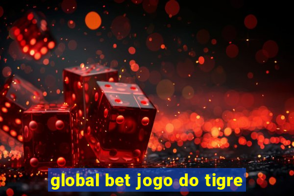 global bet jogo do tigre