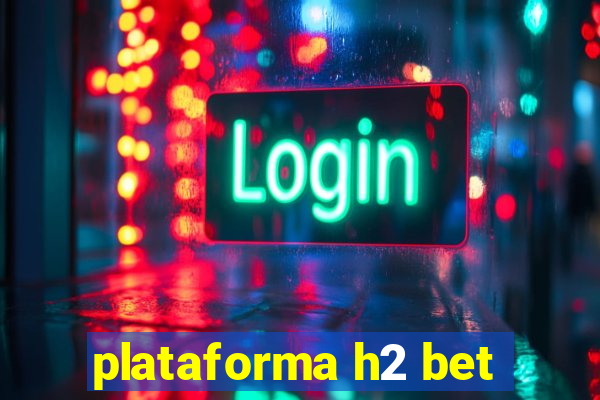 plataforma h2 bet