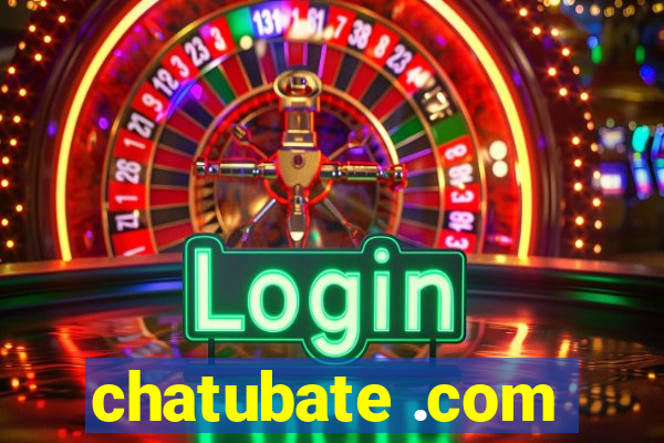 chatubate .com