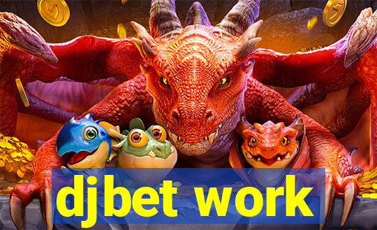 djbet work
