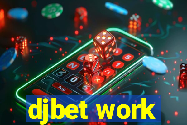 djbet work