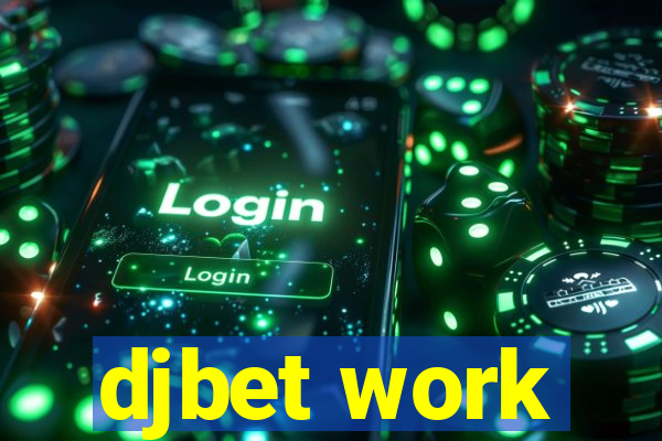 djbet work